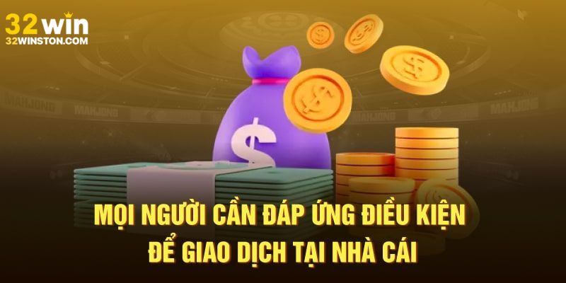 Những điều kiện để nạp tiền 32win dễ dàng