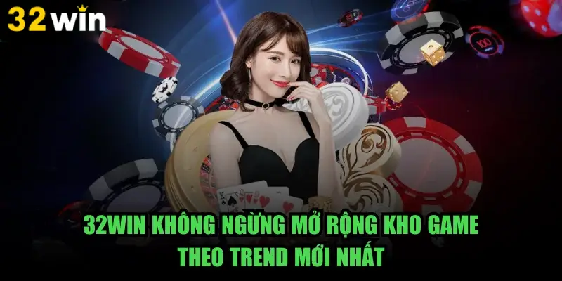 Kho trò chơi của 32Win rất phong phú